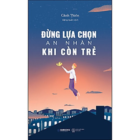 Đừng Lựa Chọn An Nhàn Khi Còn Trẻ - AZ