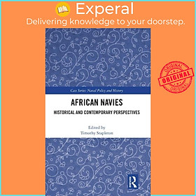 Sách - African Navies - Historical and Contemporary Perspectives by Timothy Stapleton (UK edition, hardcover)