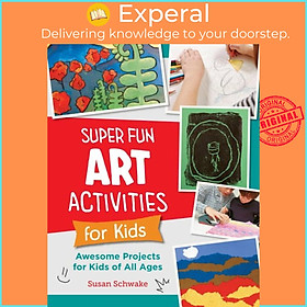 Hình ảnh Sách - Super Fun Art Activities for Kids - Awesome Projects for Kids of All Age by Susan Schwake (UK edition, paperback)