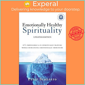 Sách - Emotionally Healthy Spirituality : It's Impossible to Be Spiritually Ma by Peter Scazzero (US edition, paperback)