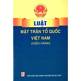 [Download Sách] Sách Luật Mặt Trận Tổ Quốc Việt Nam Hiện Hành (NXB Chính Trị Quốc Gia Sự Thật)