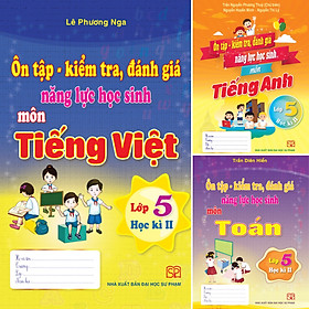 Combo 3 Cuốn Ôn Tập - Kiểm Tra, Đánh Giá Năng Lực Học Sinh Lớp 5 Môn Toán, Tiếng Việt, Tiếng Anh Học Kì II