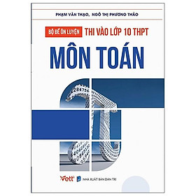 Bộ Đề Ôn Luyện Thi Vào Lớp 10 THPT - Môn Toán