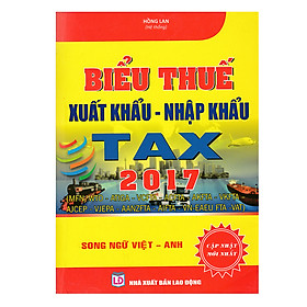 Download sách Biểu Thuế Xuất Khẩu - Nhập Khẩu Năm 2017 (Song Ngữ Việt - Anh)