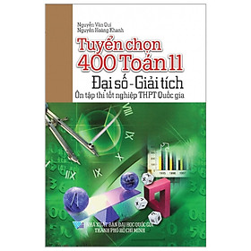 [Download Sách] Tuyển Chọn 400 Toán Lớp 11 - Đại Số Giải Tích - Ôn Tập Thi Tốt Nghiệp THPT Quốc Gia