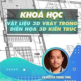 Khóa học THIẾT KẾ - ĐỒ HỌA - Chuyên đề vật liệu 3d Vray chuyên sâu trong diễn họa 3d kiến trúc