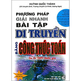 Download sách Phương Pháp Giải Nhanh Bài Tập Di Truyền Bằng Công Thức Toán Ôn Thi THPT Quốc Gia (Tái Bản)