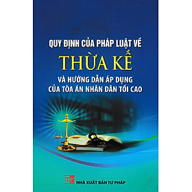 Quy Định Của Pháp Luật Về Thừa Kế Và Hướng Dẫn Áp Dụng Của Tòa Án Nhân Dân Tối Cao (DH)