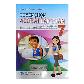 Hình ảnh Sách - Tuyển chọn 400 bài tập Toán 7 ( Bồi dưỡng học sinh Khá ,Giỏi)