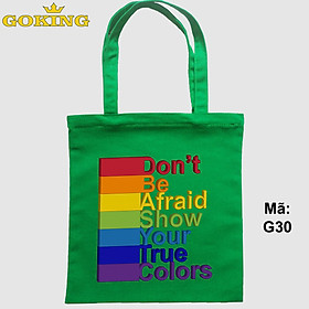 Túi xách cho cộng đồng LGBT, Don't be afraid, show your true colours, mã G30. Quà tặng cao cấp