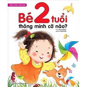 Hiểu từng tuổi con: Bé 2 tuổi thông minh cỡ nào?