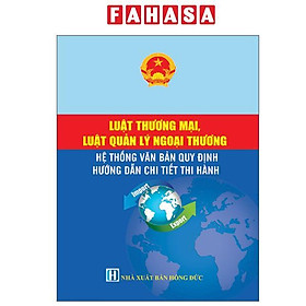 Luật Thương Mại, Luật Quản Lý Ngoại Thương - Hệ Thống Văn Bản Quy Định Hướng Dẫn Chi Tiết Thi Hành