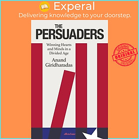 Sách - The Persuaders - Winning Hearts and Minds in a Divided Age by Anand Giridharadas (UK edition, hardcover)