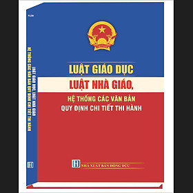 LUẬT GIÁO DỤC, LUẬT NHÀ GIÁO HỆ THỐNG VĂN BẢN QUY ĐỊNH CHI TIẾT THI HÀNH - Văn Tâm