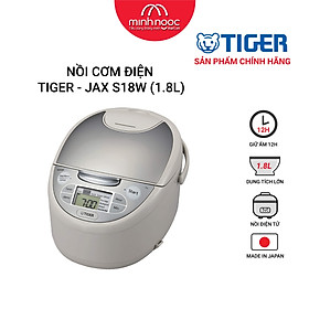 HÀNG CHÍNH HÃNG: Nồi cơm điện Tiger dung tích 1.8l JAX - S18W MADE IN JAPAN 