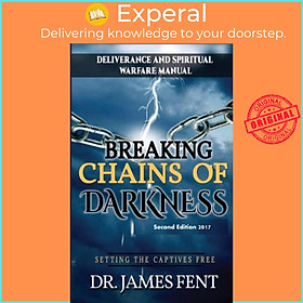 Sách - Breaking Chains of Darkness and Setting the Captives Free by Dr Fent James (UK edition, hardcover)