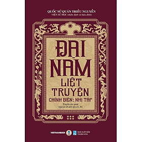 Đại Nam Liệt Truyện, Tập 6: Chính Biên - Nhị Tập: Truyện Các Quan (Quyển 26 Đến Quyển 36) - Quốc Sử Quán Triều Nguyễn