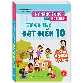 Kỹ Năng Sống Cho Học Sinh - Tớ Có Thể Đạt Điểm 10 (Sách Bản Quyền)