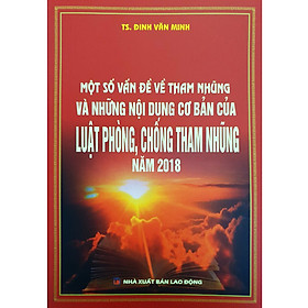 [Download Sách] Một Số Vấn Đề Về Tham Nhũng Và Những Nội Dung Cơ Bản Của Luật Phòng, Chống Tham Nhũng Năm 2018