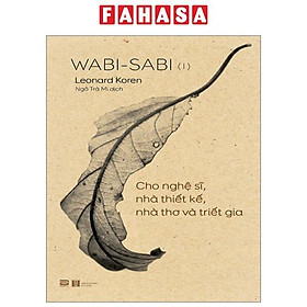 Wabi-Sabi - Tập 1 - Cho Nghệ Sĩ, Nhà Thiết Kế, Nhà Thơ Và Triết Gia