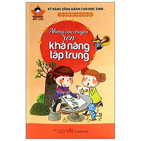 Download sách Kỹ Năng Sống Dành Cho Học Sinh - Những Câu Chuyện Rèn Khả Năng Tập Trung