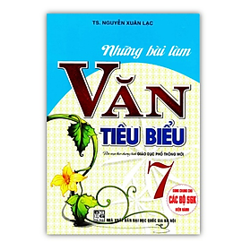 Sách - Những Bài Làm Văn Tiêu Biểu 7 - Dùng Chung Cho Các Bộ SGK Hiện Hành