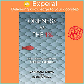 Sách - Oneness vs The 1% - Shattering Illusions, Seeding Freedom by Vandana Shiva (UK edition, paperback)