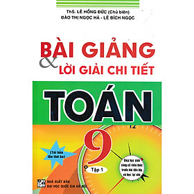 BÀI GIẢNG VÀ LỜI GIẢI CHI TIẾT TOÁN 9 TẬP 1