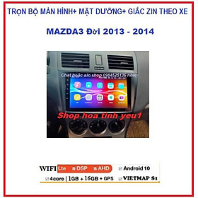 BỘ MÀN HÌNH dvd androi 10.0 +MẶT DƯỠNG CHO XE MAZDA 3 MAZDA3 2013-2014 có GIẮC ZIN