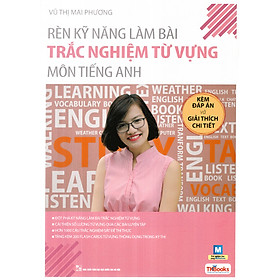 Rèn Kỹ Năng Làm Bài Trắc Nghiệm Từ Vựng Môn Tiếng Anh (Bộ Sách Cô Mai Phương) Qùa tặng bút TH