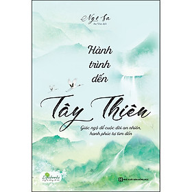 Hành trình đến tây thiên - giác ngộ để cuộc đời an nhiên, hạnh phúc tự tìm đến