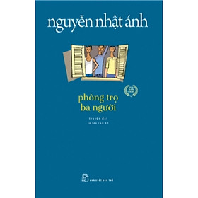 Sách Văn Học Kinh Điển Nguyễn Nhật Ánh: Phòng Trọ Ba Người (Tái Bản)