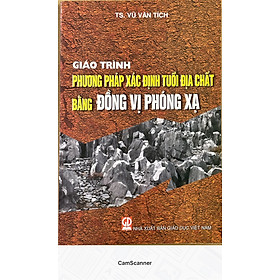 Download sách Giáo Trình Phương Pháp Xác Định Tuổi ĐỊa Chất Bằng Đồng Vị Phóng Xạ