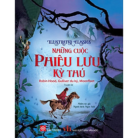 Sách Illustrated Classics - Những Cuộc Phiêu Lưu Kỳ Thú - Robin Hood, Gulliver Du Ký, Moonfleet - Robin Twiddy