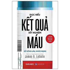 [Download Sách] Đọc Hiểu Kết Quả Xét Nghiệm Máu - Để Sống Lâu Khoẻ Mạnh