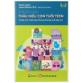 Bí Quyết Kì Diệu Thấu Hiểu Con Tuổi Teen - Cùng Con Vượt Qua Khủng Hoảng Tuổi Dậy Thì