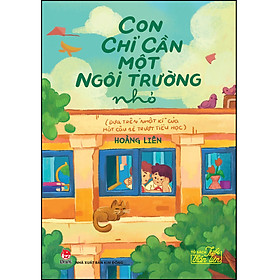 Hình ảnh Tủ Sách Tuổi Thần Tiên: Con Chỉ Cần Một Ngôi Trường Nhỏ (Dựa Trên «Nhật Kí» Của Một Cậu Bé Trượt Tiểu Học)