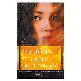 Trưởng Thành Lấy Đi Điều Gì - Bản thông thường(Tặng Kèm Bookmark Tiki)