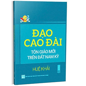 ĐẠO CAO ĐÀI – Tôn giáo mới trên đất Nam Kỳ – Huệ Khải – NXB Tổng Hợp TP.HCM