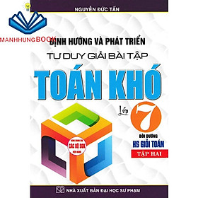 sách - định hướng và phát triển tư duy giải bài tập toán khó lớp 7 - tập 2 (biên soạn theo chương trình gdpt mới)