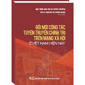 Sách Đổi mới công tác tuyên truyền chính trị trên mạng xã hội ở Việt Nam hiện nay
