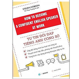 How To Become A Confident English Speaker At Work - Tự Tin Đối Đáp Tiếng Anh Công Sở