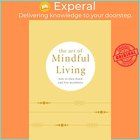 Sách - The Art of Mindful Living - How to Slow Down and Live Mindfully by Camille Knight (UK edition, hardcover)