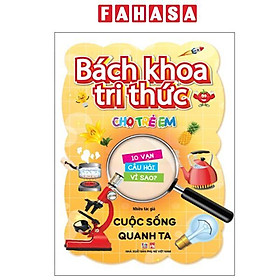 Sách - Bách Khoa Tri Thức Cho Trẻ Em - 10 Vạn Câu Hỏi Vì Sao - Cuộc Sống Quanh Ta