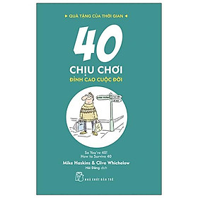 Quà Tặng Của Thời Gian - 40 Chịu Chơi - Đỉnh Cao Cuộc Đời