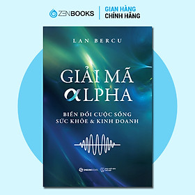 Sách - Giải Mã Alpha - Biến Đổi Cuộc Sống, Sức Khỏe và Kinh Doanh