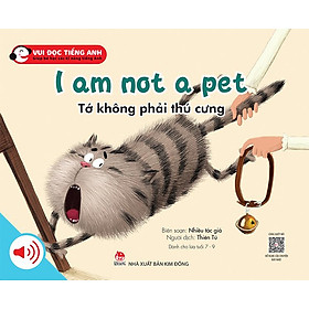 Kim Đồng - Bộ 2 - Vui đọc tiếng Anh - Giúp bé học các kĩ năng tiếng Anh - I am not a pet - Tớ không phải thú cưng