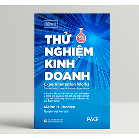 Thử Nghiệm Kinh Doanh (Experimentation Works) - Stefan H. Thomke - PACE Books