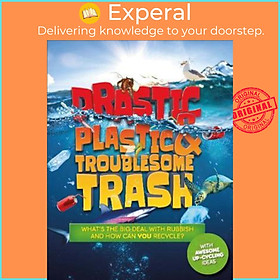 Sách - Drastic Plastic and Troublesome Trash : What's the big deal with rubbish by Hannah Wilson (UK edition, paperback)