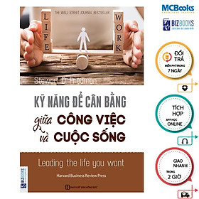 Sách - Kỹ Năng Để Cân Bằng Giữa Công Việc Và Cuộc Sống - MCBooks